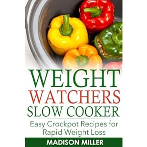 WEIGHT WATCHERS RECIPES: Weight Watchers Slow Cooker Cookbook The SmartPoints Di: Easy Crockpot Recipes for Rapid Weight Loss including SmartPointTM (