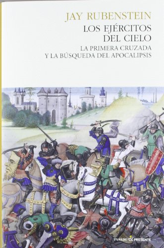 Los ejércitos del cielo / The armies of heaven: La Primera Cruzada Y La Búsqueda Del Apocalipsis / the First Crusade and the Quest for Apocalypse (Spanish Edition)