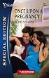 Once Upon A Pregnancy (Silhouette Special Edition)