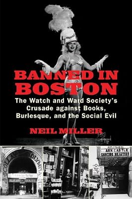 Banned in Boston: The Watch and Ward Society's Crusade against Books, Burlesque, and the Social Evil