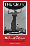 Art In Crisis : W.E.B. Du Bois And The Struggle For African American Identity And Memory