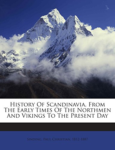 history of scandinavia from the early times of the northmen and vikings to the present day