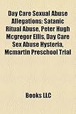Day Care Sexual Abuse Allegations: Satanic Ritual Abuse, Peter Hugh McGregor Ellis, Day Care Sex Abuse Hysteria, McMartin Preschool Trial-