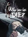 Who Saw Her Die?