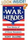 War Heroes: True Stories of Congressional Medal of Honor Recipients