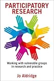 Participatory research : working with vulnerable groups in research and practice