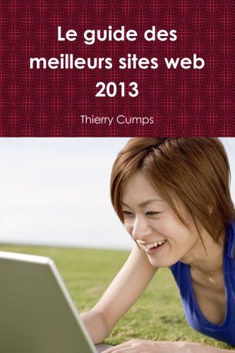 Le guide des meilleurs sites web 2013 (French Edition)