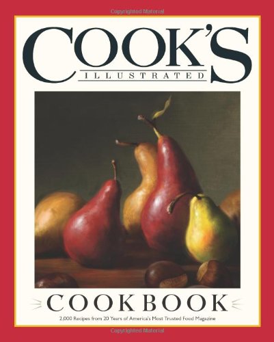 The Cook's Illustrated Cookbook: 2 - 000 Recipes from 20 Years of America's Most Trusted Cooking Magazine