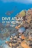 Dive Atlas of the World, 2nd: An Illustrated Guide to the Best Sites