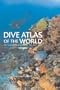 Dive Atlas of the World, 2nd: An Illustrated Guide to the Best Sites