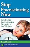 cover of Stop Procrastinating Now: Five Radical Procrastination Strategies To Set You Free