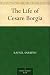 The Life of Cesare Borgia