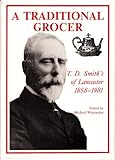 A traditional grocer : T. D. Smith's of Lancaster 1858-1981