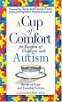 Cup of Comfort for Parents of Children With Autism: Stories of Hope and Everyday Success (Cup of Comfort)