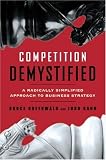 Competition Demystified: A Radically Simplified Approach to Business Strategy