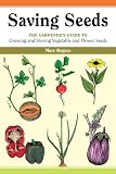 Saving Seeds: The Gardener's Guide to Growing and Storing Vegetable and Flower Seeds (A Down-to-Earth Gardening Book)