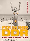 Sommer, Sonne, Nackedeis. FKK in der DDR