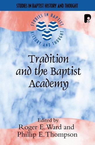 Tradition and the Baptist Academy (Studies in Baptist History and Thought)