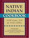 Native Indian Cookbook: Wild Game, Fish, and Wild Edibles