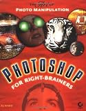 Photoshop for Right-Brainers: The Art of Photo Manipulation