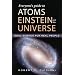 Everyone's Guide to Atoms, Einstein, and the Universe