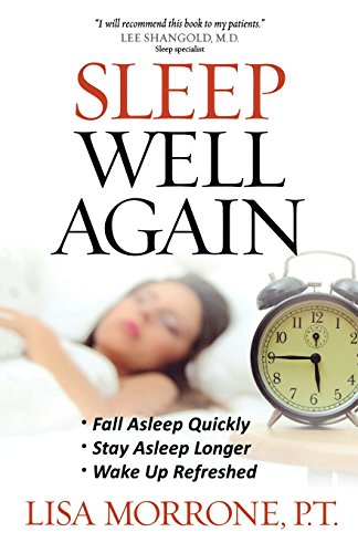 Sleep Well Again: *Fall Asleep Quickly *Stay Asleep Longer *Wake Up Refreshed