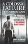 A Colossal Failure of Common Sense: The Incredible Inside Story of the Collapse of Lehman Brothers