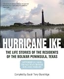 HURRICANE IKE: THE LIFE STORIES OF THE RESIDENTS OF THE BOLIVAR PENINSULA, TEXAS: SEPTEMBER 13, 2008:  THE DAY THAT CHANGED OUR LIVES FOREVER!