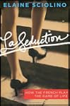 La Seduction: How the French Play the...