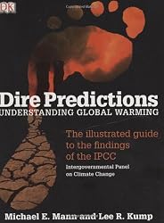 Dire Predictions: Understanding Global Warming - The Illustrated Guide to the Findings of the IPCC