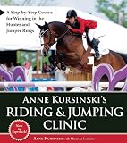 Anne Kursinski's Riding & Jumping Clinic: A Step-by-Step Course for Winning in the Hunter and Jumper Rings
