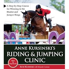 Anne Kursinski's Riding & Jumping Clinic: A Step-by-Step Course for Winning in the Hunter and Jumper Rings