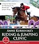 Anne Kursinski's Riding & Jumping Clinic: A Step-By-Step Course for Winning in the Hunter and Jumper Rings