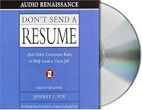 Don't Send a Resume: And Other Contrarian Rules to Help Land a Great Job