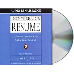 Don't Send a Resume: And Other Contrarian Rules to Help Land a Great Job