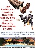 The Realtor and Investor's Complete Step-by-Step Guide to Mastering Foreclosures by State (Insider Secrets for Finding, Listing, Selling AND Profiting From Foreclosure Properties in ALL 50 States!)