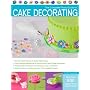 The Complete Photo Guide to Cake Decorating by Autumn Carpenter