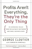Profits Arent Everything, Theyre the Only Thing: No-Nonsense Rules from the Ultimate Contrarian and Small Business Guru