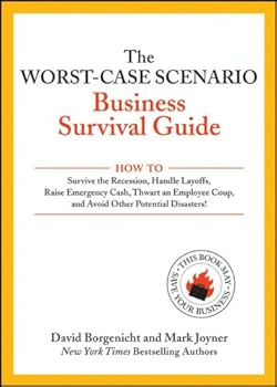 the worst-case scenario business survival guide: how to survive the recession. handle layoffs.raise emergency cash. thwart an employee coup.and avoid other potential disasters - mark joyner and david borgenicht