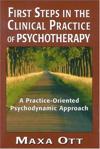 First Steps in the Clinical Practice of Psychotherapy: A Practice-Oriented Psychodynamic Approach by Ott, Maxa (2001) Hardcover