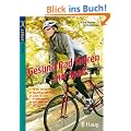 Gesund Rad fahren mit Spa�: F�r Ein- und Umsteiger: das richtige Ma� finden. Schritt f�r Schritt zu mehr Ausdauer. Auch wenig Zeit optimal nutzen