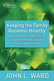 Keeping the family business healthy : how to plan for continuing growth, profitability, and family leadership