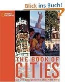 National Geographic Book of Cities. Die 250 aufregendsten St�dte der Welt