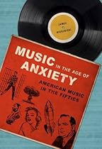 Music in the Age of Anxiety: American Music in the Fifties (Music in American Life) Music in the Age of Anxiety: American Music in the Fifties (Music in American Life)
