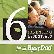 Six Parenting Essentials for the Busy Dad | [Chris Groff, Lee Long]
