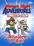 Manga Style Adventures Comics to Color Coloring Book ~ Action Stories for Kids! & Blue Cover