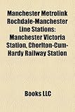 Manchester Metrolink Rochdale-Manchester Line Stations: Manchester Victoria Station, Chorlton-Cum-Hardy Railway Station-