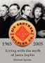 Living with the myth of Janis Joplin. The History of Big Brother & the Holding Co.1965-2005