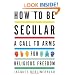 How to Be Secular: A Call to Arms for Religious Freedom