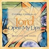 Lord, Open My Lips: Music for the Hours; Music for the Hours